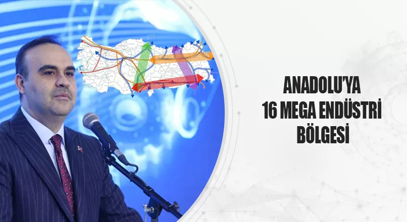 Sanayi ve Teknoloji Bakanı Fatih Mehmet Kacır, Orta Anadolu'da 13 ilde 16 mega endüstri bölgesi kurulacağını açıkladı